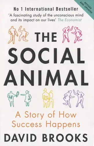 The Social Animal: The Hidden Sources of Love, Character, and Achievement